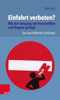 Einfahrt verboten? Wie der Umgang mit Vorschriften und Regeln gelingt - Purz, Dirk