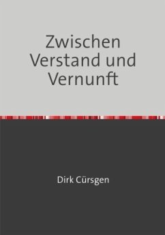 Zwischen Verstand und Vernunft - Cürsgen, Dirk