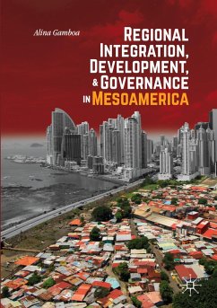 Regional Integration, Development, and Governance in Mesoamerica - Gamboa, Alina