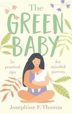 The Green Baby - 50 Practical Tips for Mindful Parents (eBook, ePUB) - Thomas, Josephine F