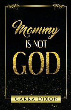 Mommy is Not God - Dixon, Carra