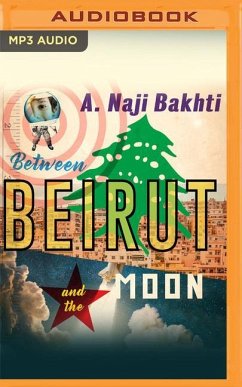 Between Beirut and the Moon - Bakhti, A. Naji