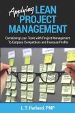Applying Lean Project Management: Combining Lean Tools with Project Management To Outpace Competitors and Increase Profits