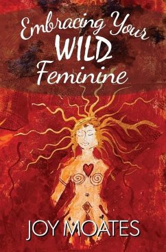 Embracing Your Wild Feminine - Moates, Joy