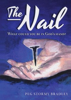 The Nail: What Could You Be In God's Hand? - Bradley, Peg Stormy