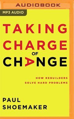 Taking Charge of Change: How Rebuilders Solve Hard Problems - Shoemaker, Paul