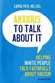 Anxious to Talk about It: Helping White People Talk Faithfully about Racism