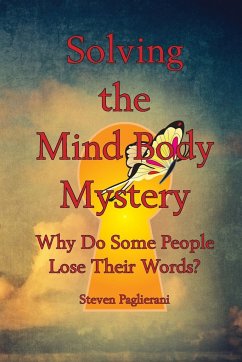 Solving the Mind-Body Mystery (why do some people lose their words?) - Paglierani, Steven