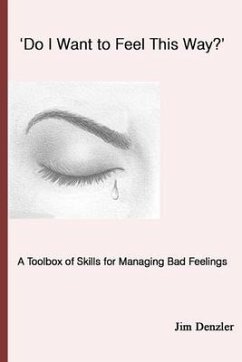 'Do I Want to Feel This Way?': A Toolbox of Skills for Managing Bad Feelings - Denzler, Jim
