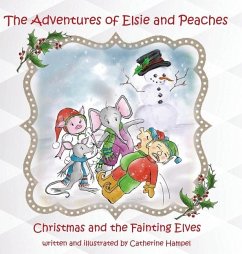 The Adventures of Elsie and Peaches: Christmas and the Fainting Elves - Hampel, Catherine