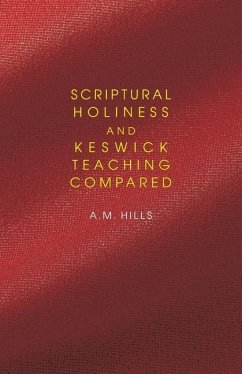 Scriptural Holiness and Keswick Teaching Compared - Hills, A. M.