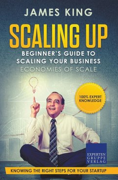 Scaling Up - Beginner's Guide To Scaling Your Business - King, James