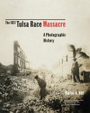 The 1921 Tulsa Race Massacre: A Photographic History Volume 1