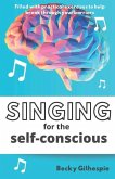 Singing for the Self-Conscious: A practical step program to help overcome mental hurdles when singing and performing.