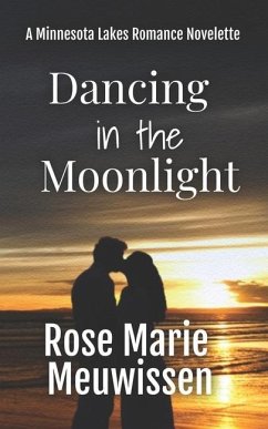 Dancing in the Moonlight: A Minnesota Lakes Romance Novelette - Meuwissen, Rose Marie