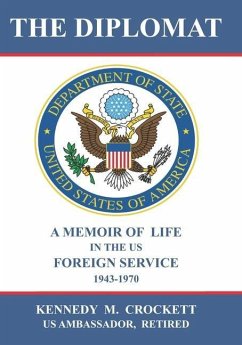 The Diplomat: A Memoir of Life in the US Foreign Service (1943-1970) - Crockett, Kennedy M.