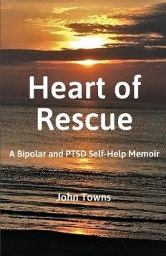 Heart of Rescue: A Bipolar and PTSD Self-Help Memoir - Towns, John