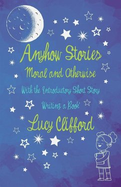 Anyhow Stories - Moral and Otherwise - Clifford, Lucy