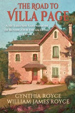 The Road to Villa Page: A He Said/She Said Memoir of Buying Our Dream Home in France - Royce, Cynthia; Royce, William James