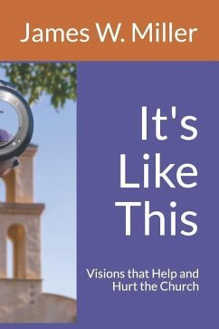 It's Like This: Visions that Help and Hurt the Church - Miller, James W.