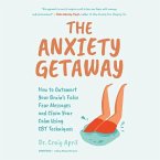 The Anxiety Getaway: How to Outsmart Your Brain's False Fear Messages and Claim Your Calm Using CBT Techniques