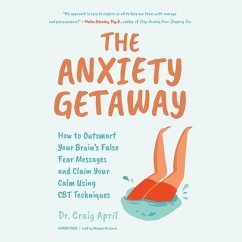 The Anxiety Getaway: How to Outsmart Your Brain's False Fear Messages and Claim Your Calm Using CBT Techniques - April, Craig