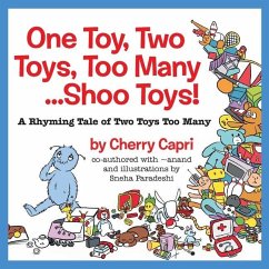 One Toy, Two Toys, Too Many... Shoo Toys: A Rhyming Tale of Two Toys Too Many - Stratton, Mary-Margaret (Anand Sahaja); Capri, Cherry