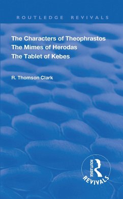 The Characters of Theophrastos. The Mimes of Herodas. The Tablet of Kebes. (1909) - Clark, R Thomson