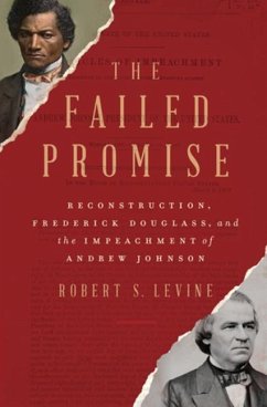 The Failed Promise: Reconstruction, Frederick Douglass, and the Impeachment of Andrew Johnson - Levine, Robert S.