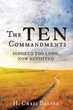 The Ten Commandments: Ignored Too Long, Now Revisited - Barber, H. Chris