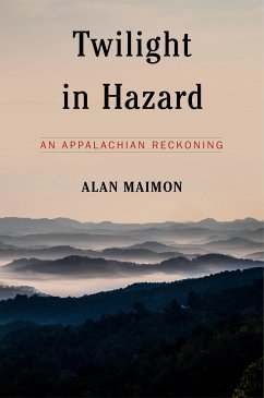 Twilight in Hazard: An Appalachian Reckoning - Maimon, Alan