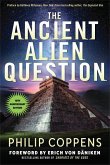The Ancient Alien Question, 10th Anniversary Edition: An Inquiry Into the Existence, Evidence, and Influence of Ancient Visitors