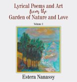 Lyrical Poems and Art from the Garden of Nature and Love Volume 1