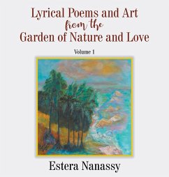 Lyrical Poems and Art from the Garden of Nature and Love Volume 1 - Nanassy, Estera