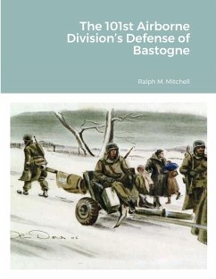 The 101st Airborne Division's Defense of Bastogne - Mitchell, Ralph M.