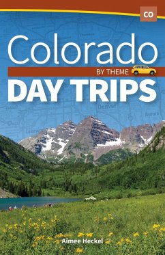 Colorado Day Trips by Theme - Heckel, Aimee