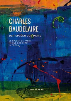 Der Spleen von Paris (Le Spleen de Paris ¿ Kleine Gedichte in Prosa) - Baudelaire, Charles