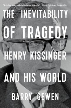 The Inevitability of Tragedy: Henry Kissinger and His World - Gewen, Barry