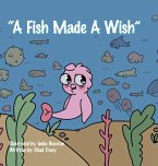 &quote;A Fish Made a Wish&quote;
