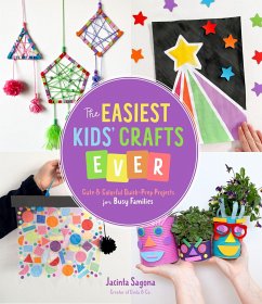 The Easiest Kids' Crafts Ever: Cute & Colorful Quick-Prep Projects for Busy Families - Sagona, Jacinta