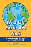 Who on Earth Are You?: A Handbook for Thriving in a Mixed-Up World
