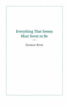 Everything That Seems Must Seem to Be: Initial Writings from a Parmenides Project - Stein, Charles