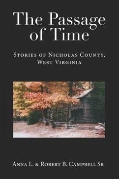 The Passage of Time: Stories of Nicholas County, West Virginia - Campbell, Robert B.; Campbell, Anna L.