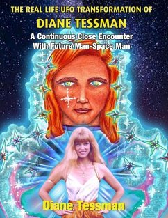 The Real Life UFO Transformation of Diane Tessman: A Continuous Close Encounter with Future Man - Space Man - Tessman, Diane