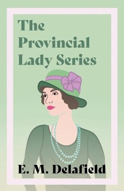 The Provincial Lady Series;Diary of a Provincial Lady, The Provincial Lady Goes Further, The Provincial Lady in America & The Provincial Lady in Wartime - Delafield, E. M.