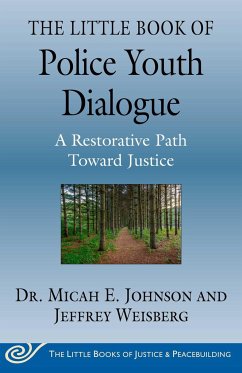 The Little Book of Police Youth Dialogue: A Restorative Path Toward Justice - Johnson, Micah E.; Weisberg, Jeffrey