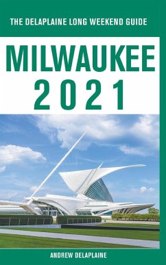 Milwaukee - The Delaplaine 2021 Long Weekend Guide - Delaplaine, Andrew