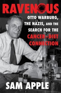 Ravenous: Otto Warburg, the Nazis, and the Search for the Cancer-Diet Connection - Apple, Sam (Johns Hopkins University)