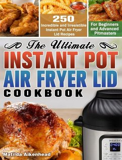 The Ultimate Instant Pot Air Fryer Lid Cookbook - Aikenhead, Matilda