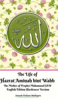 The Life of Hazrat Aminah bint Wahb The Mother of Prophet Muhammad SAW English Edition Hardcover Version - Mediapro, Jannah Firdaus